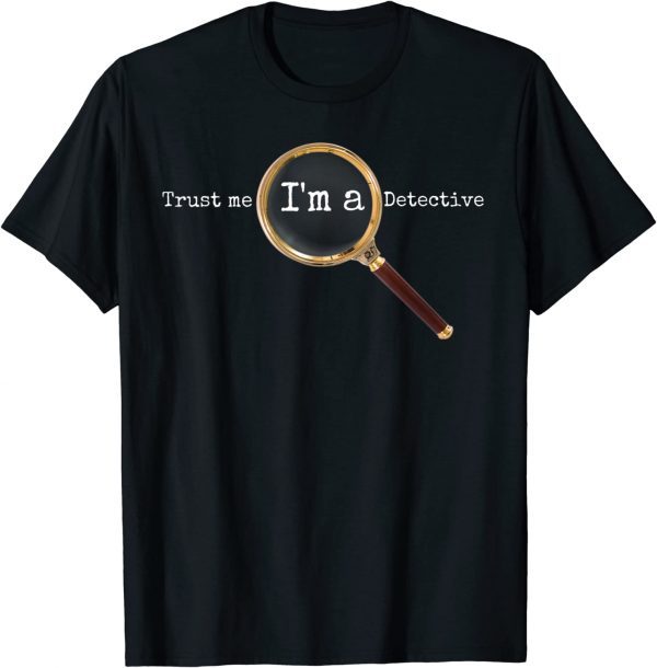 Trust Me I'm A Detective - Novelty Sherlock Holmes 2022 Shirt