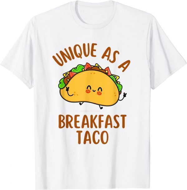 Unique As A Breakfast Taco Happy Smiling Kawaii Taco 2022 Shirt