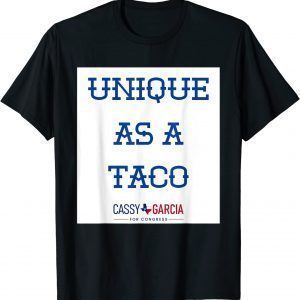 Unique As A Taco - Cassy Garcia For Congress 2022 Shirt