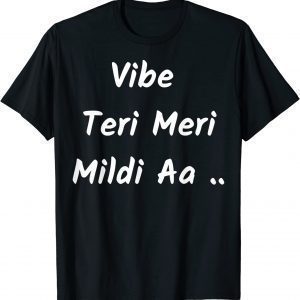 Vibe Teri Meri Mildi Aa 2022 Shirt