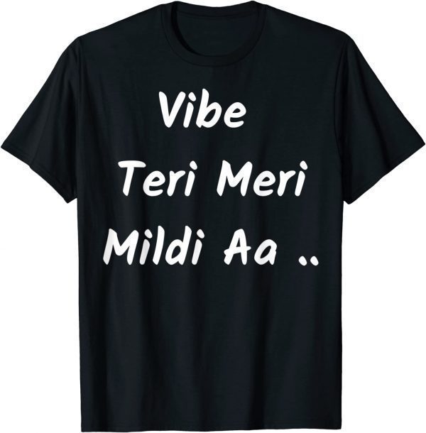 Vibe Teri Meri Mildi Aa 2022 Shirt