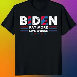 Vintage Biden Pay More Live Worse 2022 Shirt