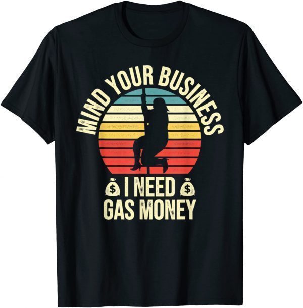 Vintage Mind Your Business I Need Gas Money Retro 2022 Shirt