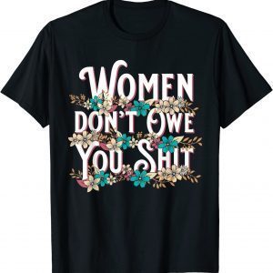 Vintage Women Don't Owe You Shit Feminist Pro Choice 2022 Shirt