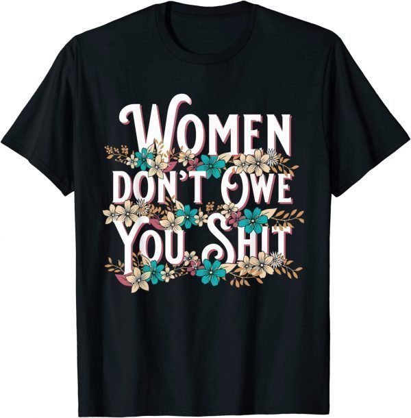 Vintage Women Don't Owe You Shit Feminist Pro Choice 2022 Shirt