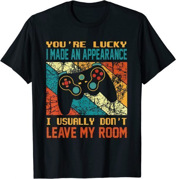 Vintage You're Lucky I Made An Appearance Gamer Gaming 2022 Shirt