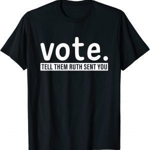 Vote Tell Them Ruth Sent You RBG Feminism Women's Rights T-Shirt