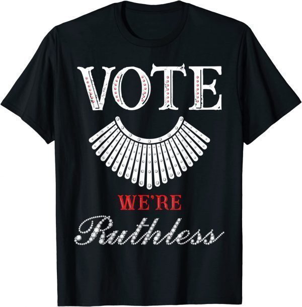 Vote We're Ruthless Feminist Pro Choice Women's Rights 2022 Shirt