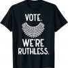 Vote We're Ruthless Feminist 2022 Shirt