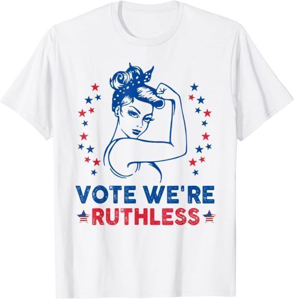 Vote We're Ruthless Pro choice 2022 Shirt