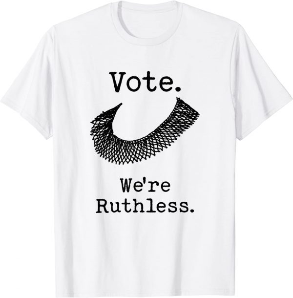 Vote We're Ruthless 2022 Shirt