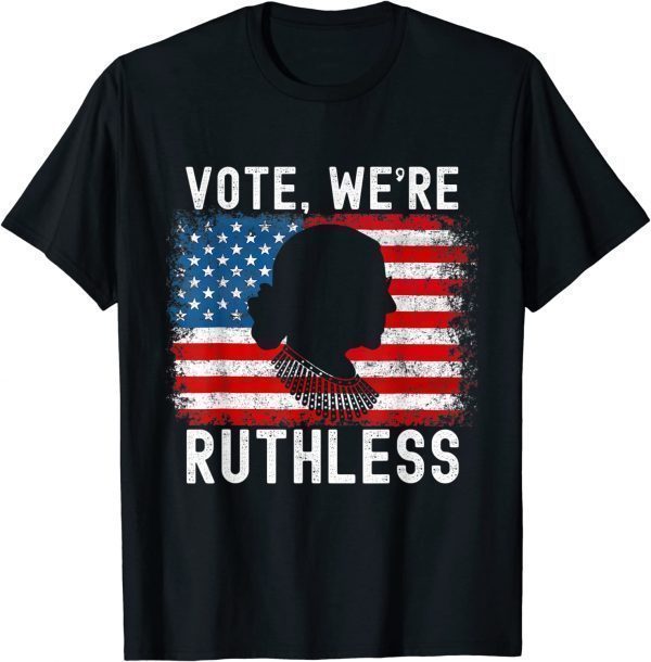 Vote We're Ruthless Women Feminist Tee ShirtVote We're Ruthless Women Feminist Tee ShirtVote We're Ruthless Women Feminist Tee Shirt