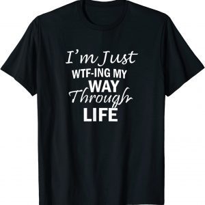 WTF-ING My Way Through Life, By Yoraytees 2022 Shirt