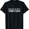 Wake Me Up When Trump Is Back Classic Shirt