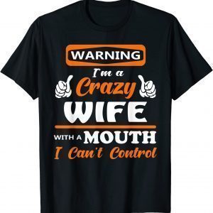 Warning I'm a crazy wife with a mouth I can't control 2022 Shirt