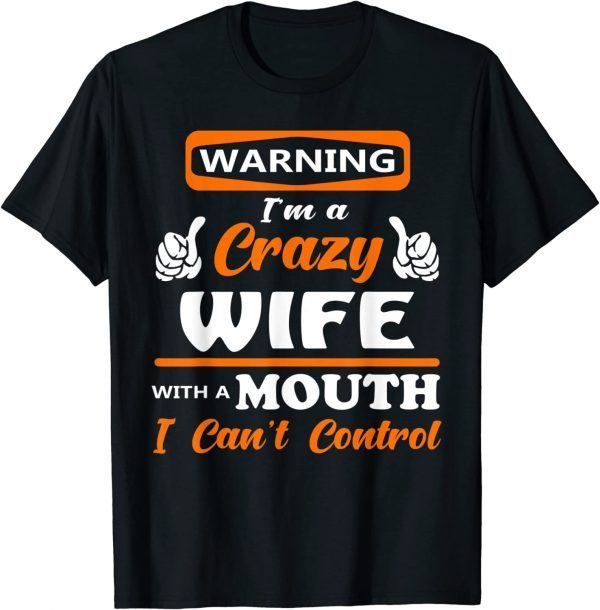 Warning I'm a crazy wife with a mouth I can't control 2022 Shirt