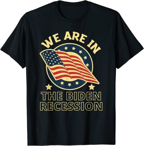 We Are In The Biden Recession, USA Flag Anti Biden Political T-Shirt