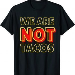 We Are NOT Tacos Jill Biden Breakfast Taco Latino Quote Classic Shirt