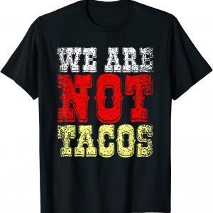 We Are NOT Tacos, Jill Biden calls Latinos ‘breakfast tacos’ Classic Shirt