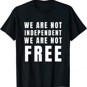 We Are Not Independent Or Free Blackout July 4th 2022 Shirt