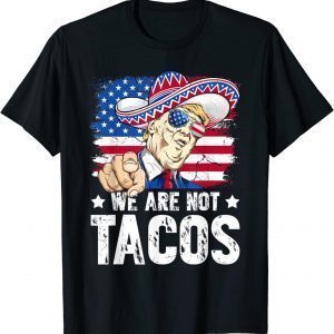 We Are Not Tacos Breakfast Taco Support Trump American Flag Classic Shirt
