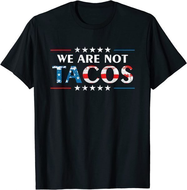 We Are Not Tacos Jill Biden Flag USA 2022 Shirt