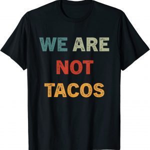 We Are Not Tacos Jill Biden Breakfast Tacos 2022 Shirt