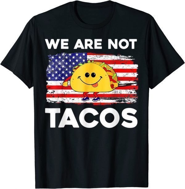 We Are Not Tacos Jill Biden Flag Us 2022 Shirt