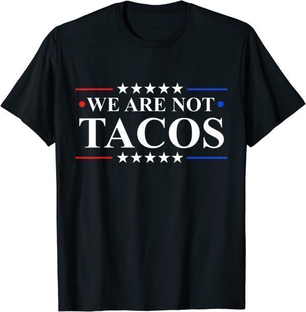 We Are Not Tacos Jill Biden Classic Shirt