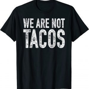 We Are Not Tacos 2022 Shirt