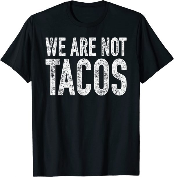 We Are Not Tacos 2022 Shirt