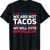 We Are Not Tacos Will Vote Republican Biden Breakfast 2022 Shirt