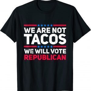 We Are Not Tacos Will Vote Republican Biden Breakfast 2022 Shirt