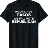 We Are Not Tacos Will Vote Republican Biden Breakfast Tacos 2022 Shirt