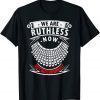 We Are Ruthless Now Act Accordingly T-Shirt