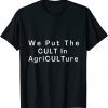 We Put TheCult In Agriculture 2022 Shirt