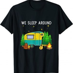 We Sleep Around Camping Camper 2022 Shirt