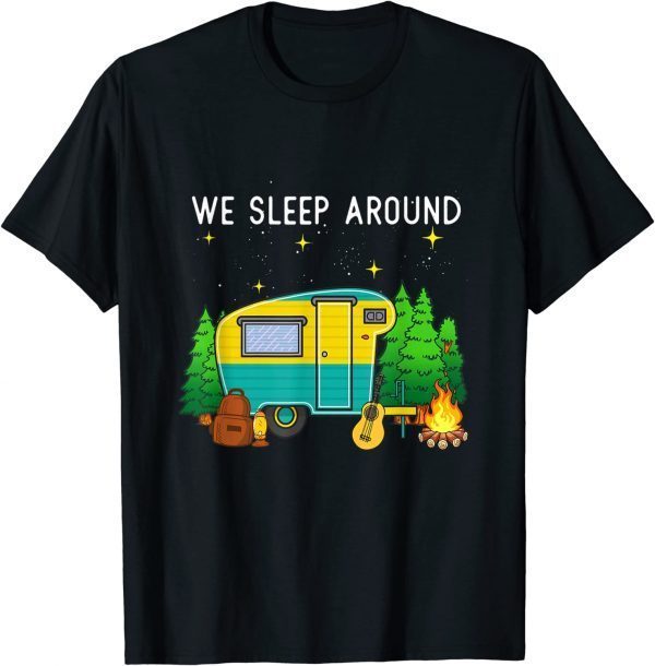 We Sleep Around Camping Camper 2022 Shirt