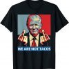 We are not Tacos Anti Jill Biden Classic Shirt