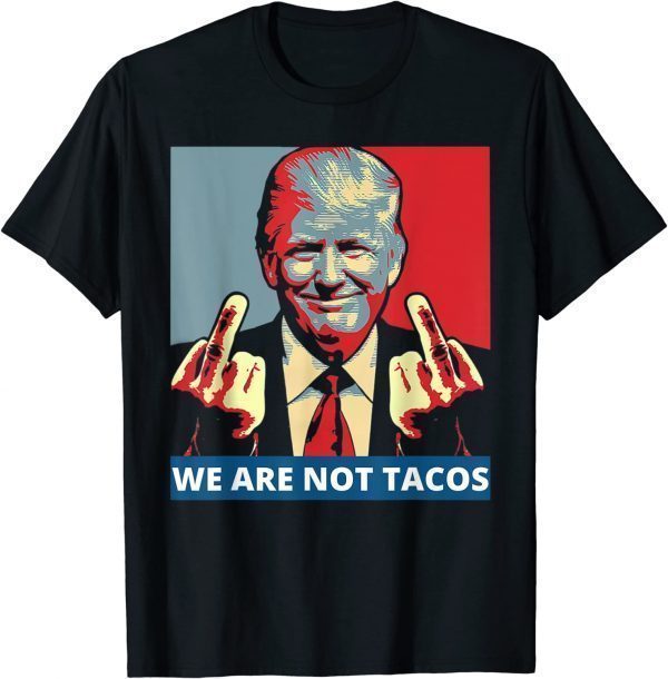 We are not Tacos Anti Jill Biden Classic Shirt