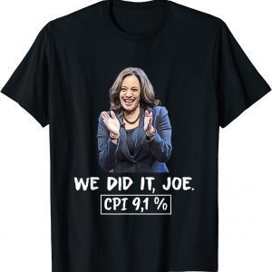 We did it joe, CPI 9,1% anti-liberal Kamala Harris Joe Biden 2022 Shirt
