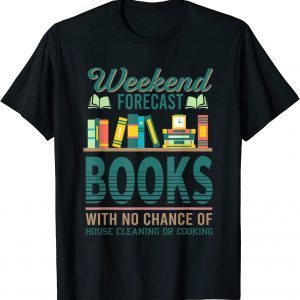 Weekend Forecast Books With No Change Of House Cleaning 2022 Shirt