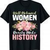 Well Behaved Women Rarely Make History Feminist 2022 Shirt