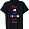 We're All Just BIDEN Our Time, President Jokes 2022 Shirt