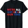 We’re all just biden our time Classic Shirt