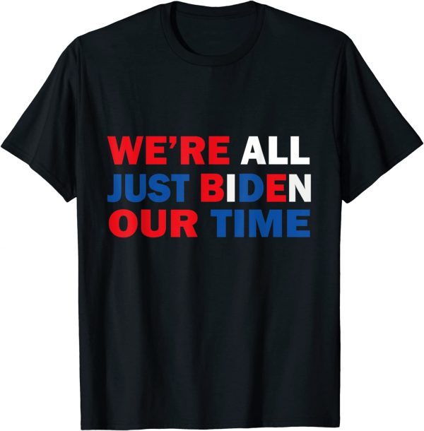 We’re all just biden our time Classic Shirt
