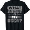 What About My Body Conservative 2022 Shirt