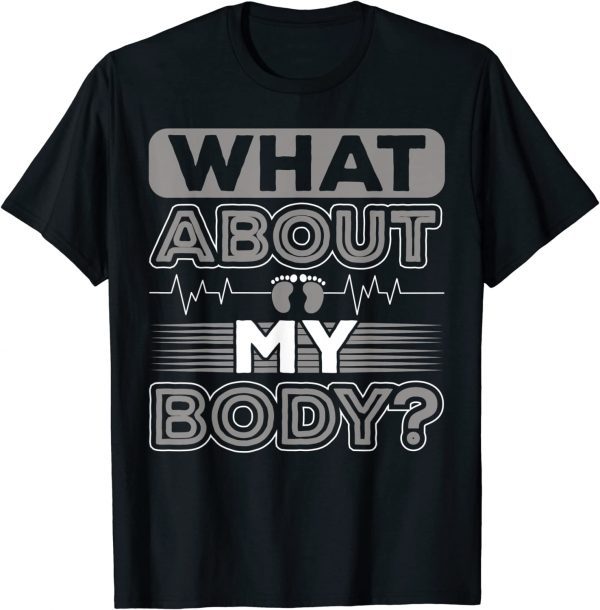 What About My Body Conservative 2022 Shirt