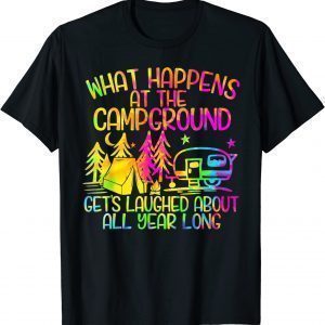 What Happens at the Campground Gets Laughed About All Year Classic Shirt