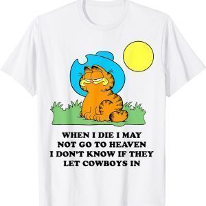 When I Die I May Not Go To Heaven I Don't Know If They 2022 Shirt
